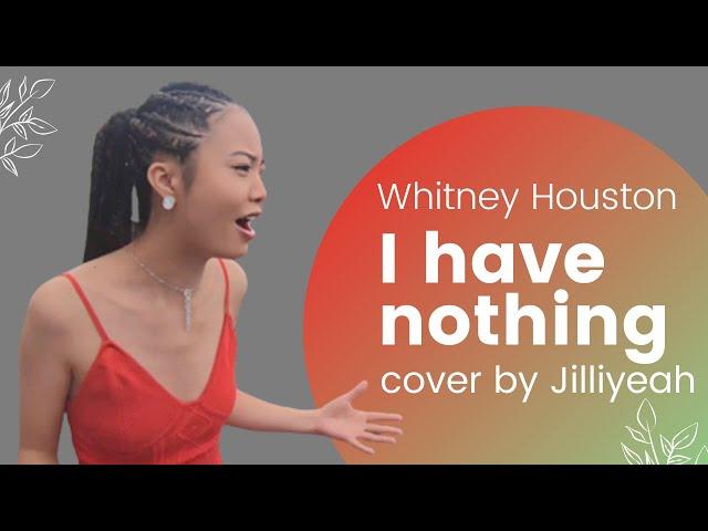 I have nothing-Whitney Houston cover by Jilliyeah