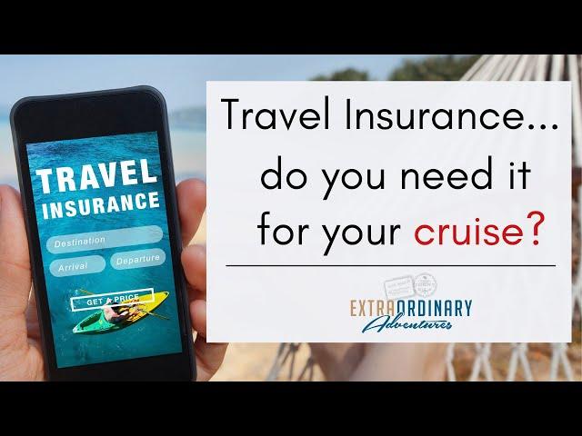 Do I need Travel Insurance for my cruise?