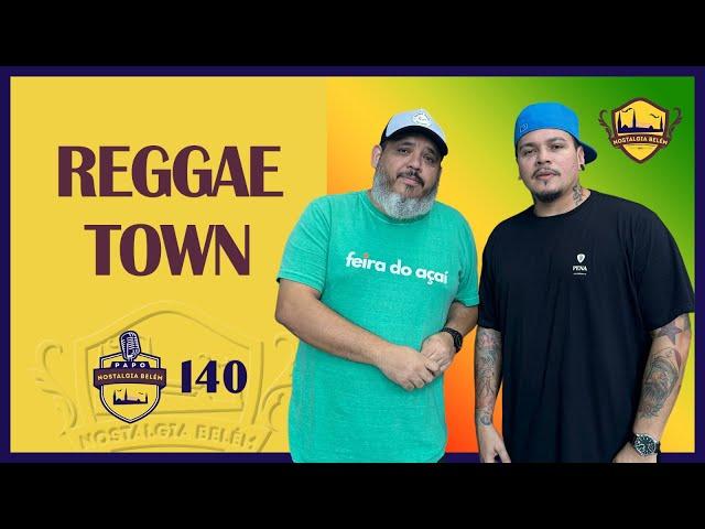 REGGAE TOWN - PAPO NOSTALGIA #140