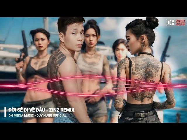 ĐỜI SẼ ĐI VỀ ĐÂU - ZINZ REMIX || Dh Media Music - Duy Hưng Official