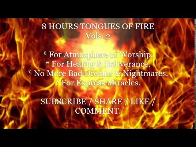 TONGUES OF FIRE  - MIDNIGHT PRAYER TONGUES. ( 8 HOURS )