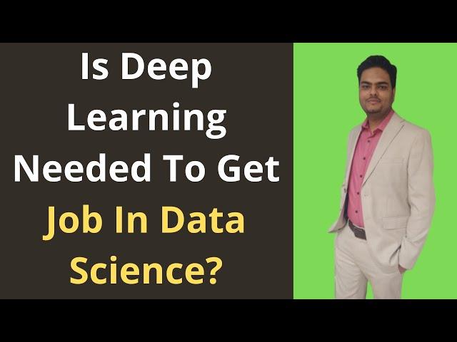 Is Deep Learning Needed To Get Job In Data Science | Deep Learning For getting a Job in Data Science