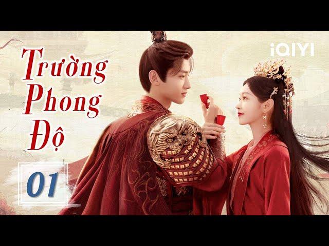 TRƯỜNG PHONG ĐỘ - Tập 01 | Phim Cổ Trang Ngôn Tình Lãng Mạn Siêu Hay | iQIYI Phim Thuyết Minh