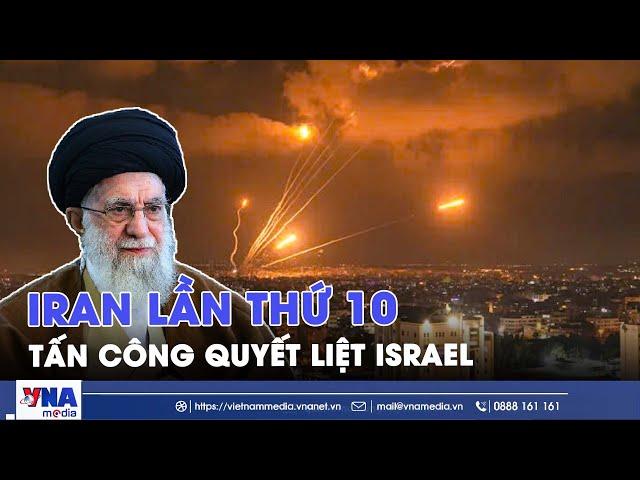Israel rung chuyển lần thứ 10: Iran trút “mưa lửa” uav và tên lửa đạn đạo - VNA