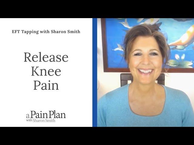 Release Your Knee Pain!   EFT Tapping with Sharon Smith