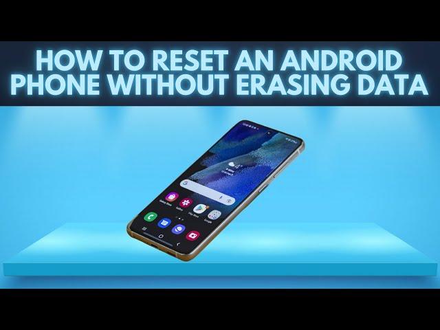 How to Reset Android Phone To Fix Common Problems Without Losing Data