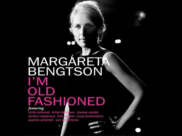 I'M OLD FASHIONED / MARGARETA BENGTSON