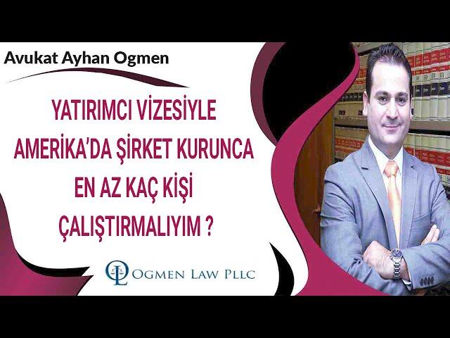 YATIRIMCI VİZESİYLE AMERİKA’DA ŞİRKET KURUNCA EN AZ KAÇ KİŞİ ÇALIŞTIRMALIYIM ?