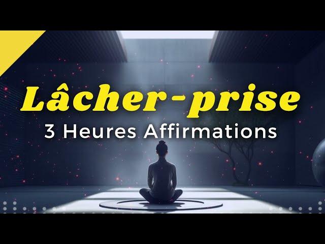 3 heures d'AFFIRMATIONS POSITIVES pour Lâcher prise | Réussir sa vie