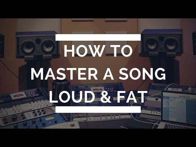 HOW TO MASTER A SONG - LOUD & FAT