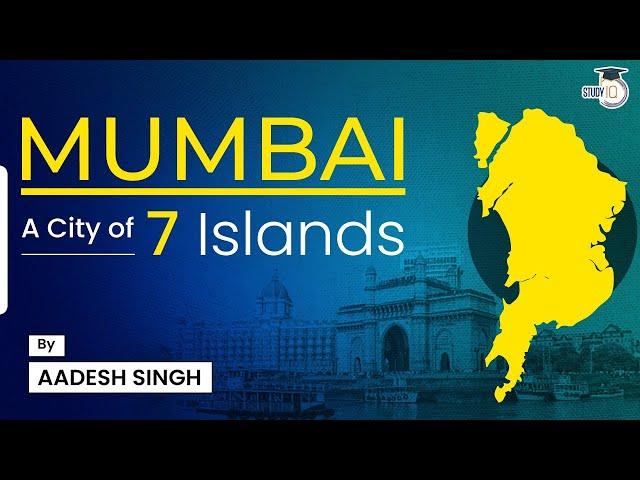 History of Mumbai: A city of Seven Islands | General Geography | Land Reclamation | UPSC CSE