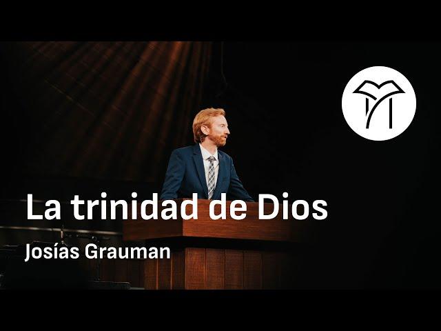 La trinidad de Dios - Josías Grauman