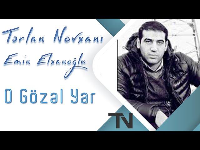 Tərlan Novxanı feat. Emin Elxanoğlu - O Gözəl Yar