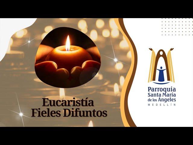 Eucaristía por los Fieles Difuntos  - Parroquia Santa María de los Ángeles