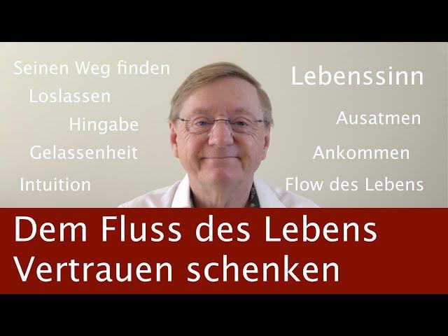 Dem Fluss des Lebens Vertrauen schenken