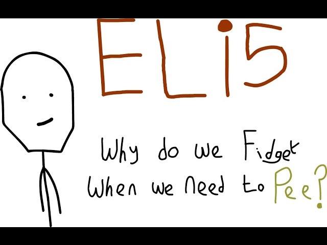 Why Do We Dance/Fidget When We Need To Pee? - Explain Like I'm Five (ELi5)