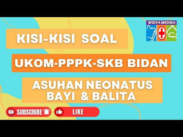 SOAL ASUHAN NEONATUS BAYI DAN BALITA - UKOM BIDAN PPPK BIDAN SKB BIDAN