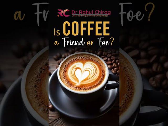 Coffee Friend or Foe? | Dr Rahul Chirag