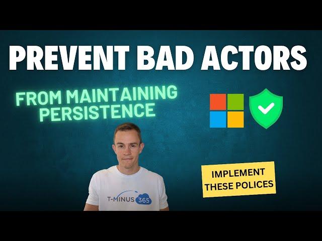 Prevent bad actors from maintaining persistence | Microsoft 365 | Implement these policies