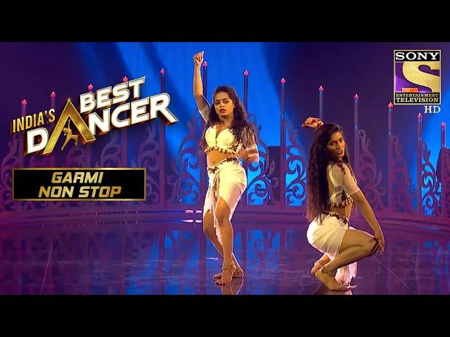 Sonal और Vartika ने अपने 'WOW' Moves से लगा दी Stage पर आग | India's Best Dancer | Garmi Non-Stop