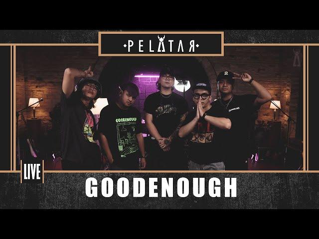 Goodenough // PELATAR LIVE