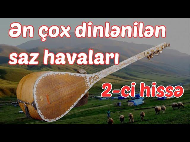 Ən sevilən seçmə Saz havaları | Sazda Bir-birindən Gözəl Aşıq mahnıları | 2-ci hiss'ə