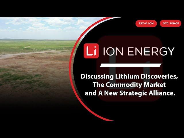 Ion Energy; Discussing new Lithium Discoveries, The Commodity Market and a New Strategic Alliance