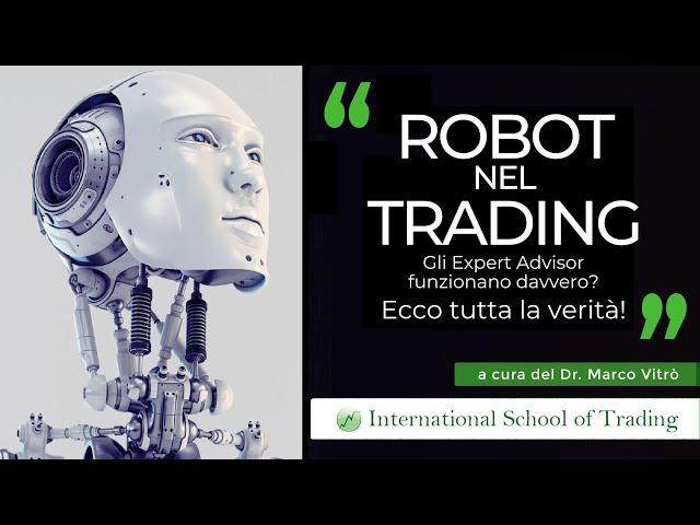 TUTTA LA VERITA' sui Robot nel Trading! Gli Expert Advisor funzionano davvero? - Dr. Marco Vitrò