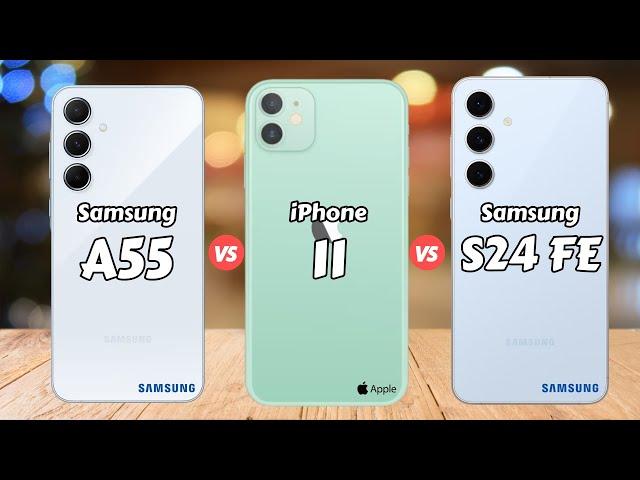 Samsung Galaxy A55 vs iPhone 11 vs Samsung Galaxy S24 FE