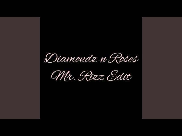 Diamondz n Roses (Mr Rizz Edit)
