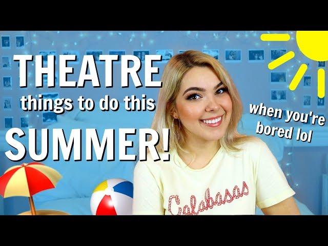 Fun Theatre Things to do this Summer When You're Bored!