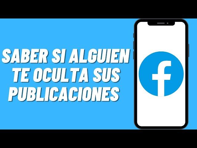 Cómo saber si alguien te oculta sus publicaciones de Facebook