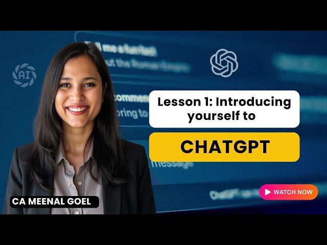 Lecture 1 Introducing yourself to ChatGPT | CA Meenal Goel