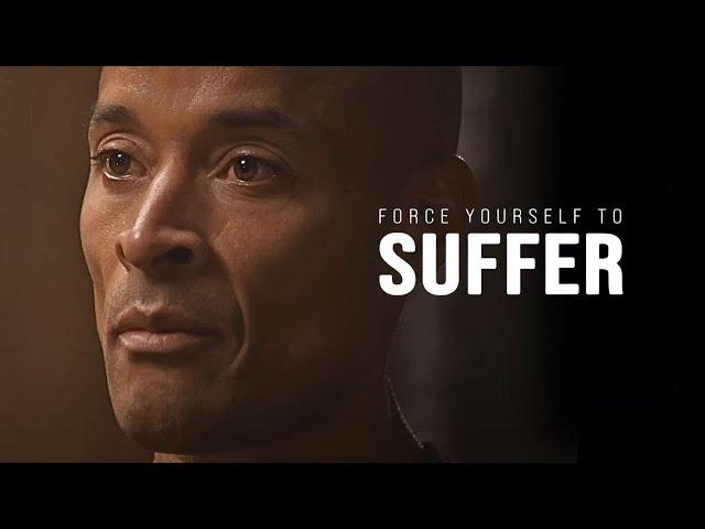 FORCE YOURSELF TO SUFFER: The Ultimate Willpower Guide - David Goggins Motivational Speech