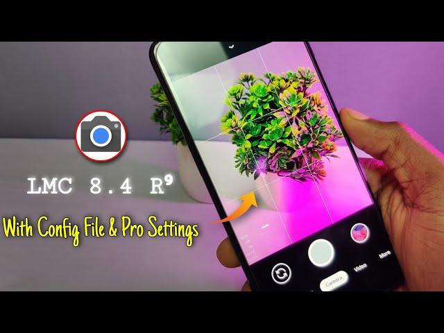 Latest Gcam 8.4 R⁹ by - LMC With Config File & Pro Settings || Best Gcam For Your PHONE ! 