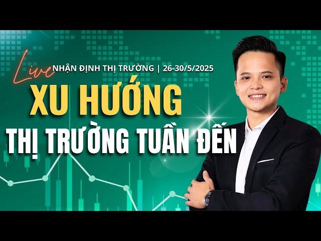 Nhận định thị trường chứng khoán 26/05/2025: Xu hướng thị trường tuần đến