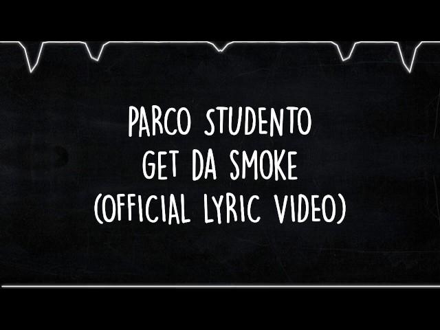 PARCO STUDENTO - GET DA SMOKE  ( OFFICIAL LYRIC VIDEO )