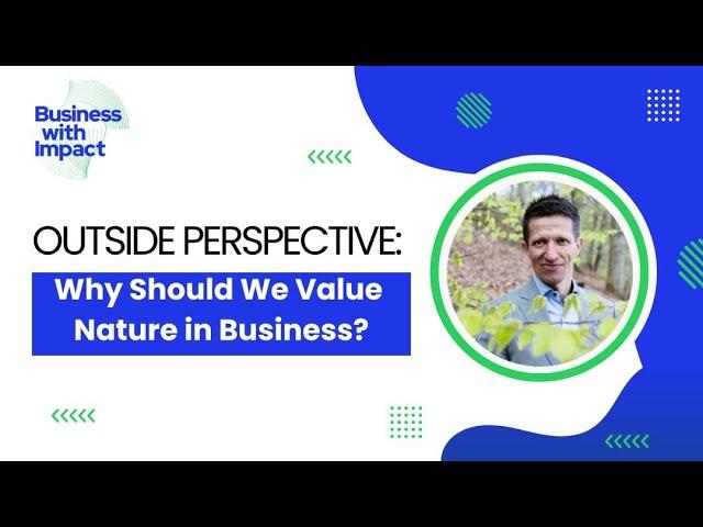 Why should we value nature in business. Outside Perspective October 2024_2