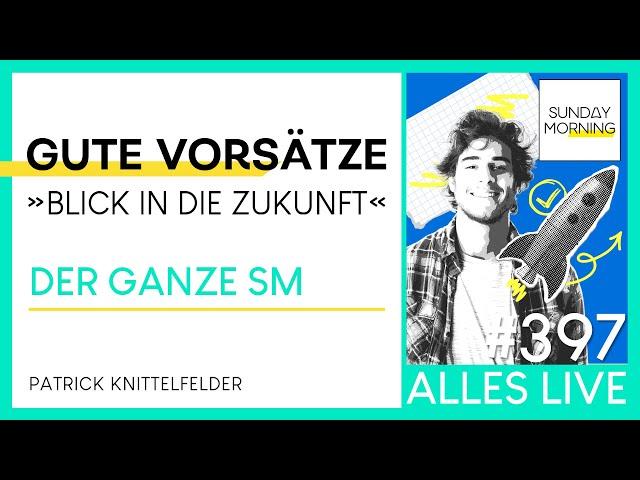 Sunday Morning #397 | GUTE VORSÄTZE - Blick in die Zukunft | Patrick Knittelfelder