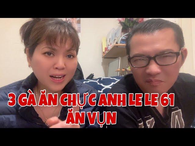 3 GÀ ĂN CHỰC 2228 ĐI CS ANH LE LE 61 | ANH2 CHI2