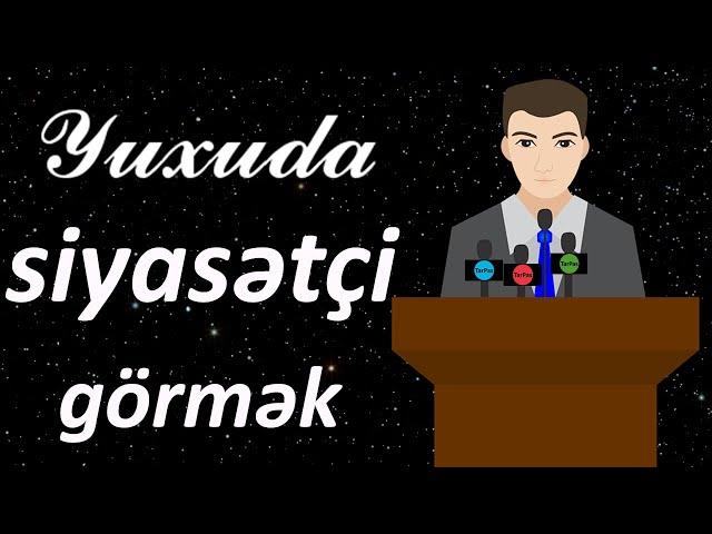 Yuxuda siyasətçi görmək  Qısa Yuxuyozma