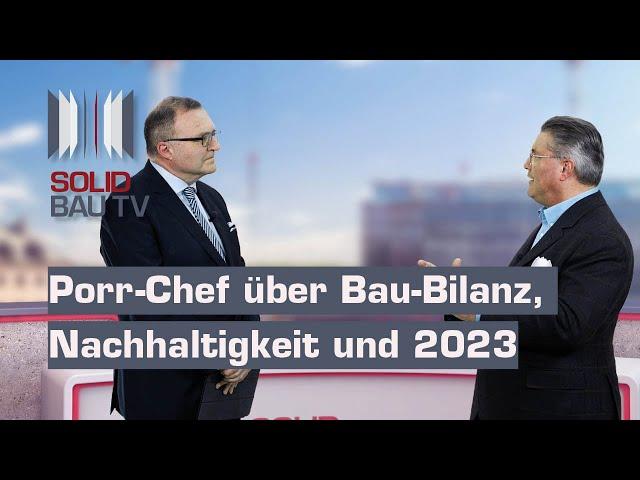 Porr-Chef über Bau-Bilanz, Nachhaltigkeit und 2023 | SOLID Bau TV 27.04.2023