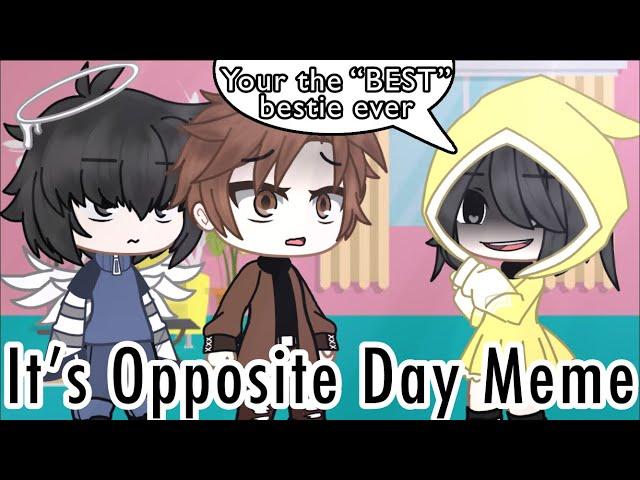 ||[It’s Opposite Day]||[Meme]||[Cringe]||[A little Monix]||[Little Nightmares]||