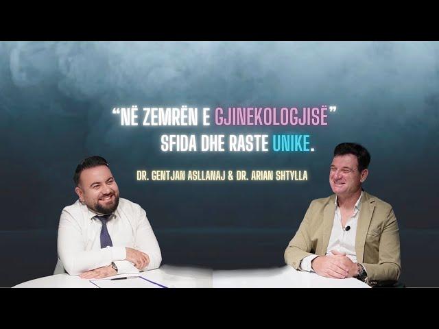 Episodi4-S2-Në zemrën e gjinekologjisë. Sfida dhe raste unike.|Dr.Arian Shtylla&Dr.Gentjan Asllanaj|