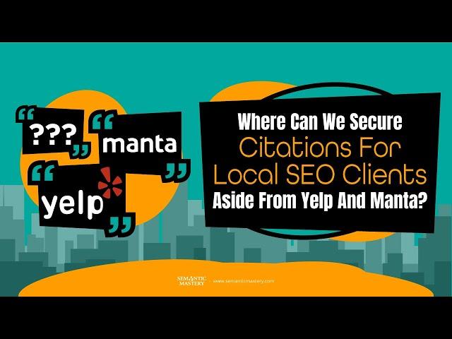 Where Can We Secure Citations For Local SEO Clients Aside From Yelp And Manta?