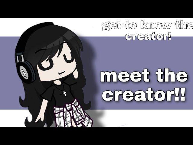 meet the creator meme //get to know the creator//some thing's about me//gachaclub