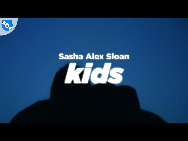 Sasha Alex Sloan - Kids (Lyrics)