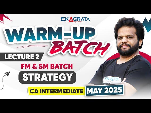 Lecture 2 | FM & SM Batch Strategy | CA Intermediate May 25 WARM-UP BATCH By CA CS Darshan Jain