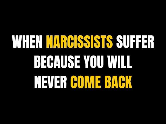 When Narcissists Suffer Because You Will Never Come Back...|NPD| #narcissism