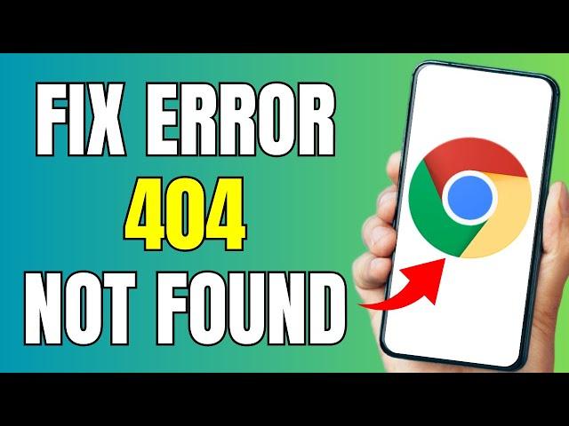 How to Fix Error 404 Not Found Error in Google Chrome on Android 2024